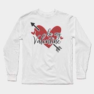 HAPPY VALENTINE'S DAY - BE MY VALENTINE - TSHIRT - LOVE - HEART Long Sleeve T-Shirt